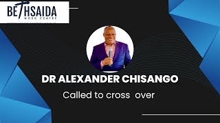 DR Alexander Chisango  Called to cross over [upl. by Carma]