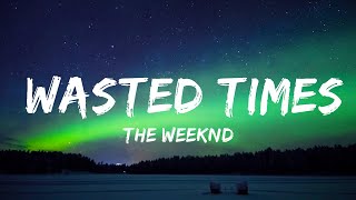 The Weeknd  Wasted Times Lyrics  25mins Lyrics  Chill with me [upl. by Westfahl]