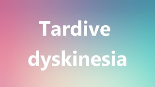 Tardive dyskinesia  Medical Meaning and Pronunciation [upl. by Eaj]