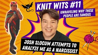 KNIT WITS 11 Josh Slocum Disaffect Podcast tries to analyze me as a narcissist and BPD [upl. by Yvaht]