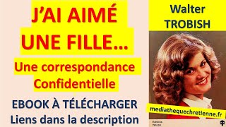 44 J’AI AIMÉ UNE FILLE Une correspondance confidentielle Walter TROBISH [upl. by Catina]