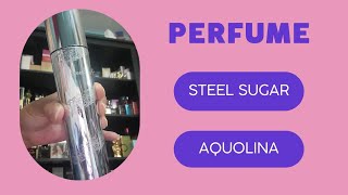 PERFUME STEEL SUGAR BY AQUOLINA maritzanussa6794 [upl. by Zebadiah134]