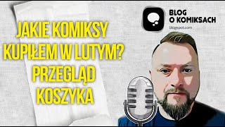 Odfoliowane 1 czyli przegląd nowości komiksowych z lutego Co wrzuciłem do koszyka [upl. by Noemi]