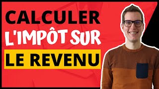 Comment calculer son impôt sur le revenu CALCUL IMPÔT DÉTAILLÉ [upl. by Soraya465]