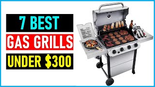 Best Gas Grills Under 300 In 2024 Top 7 Best Gas Grills Under 300 Reviews [upl. by Parish977]