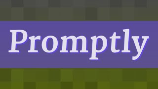 PROMPTLY pronunciation • How to pronounce PROMPTLY [upl. by Horacio430]