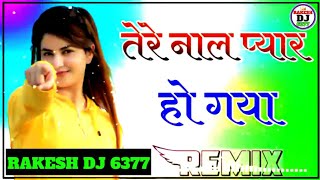 tere naal pyar ho gaya dj song  tere naal pyar ho gaya soniye  tere naal pyar ho gaya dj remix [upl. by Eneroc50]