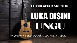 UNGU  Luka Disini  Cover Gitar Akustik 🎸  Instrumen Melodi Gitar [upl. by Glenda]