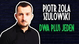 Piotr Zola Szulowski  DWA PLUS JEDEN  StandUp  Cały Występ  2019 [upl. by Nerita]