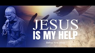 BISHOP NOEL JONES  JESUS IS MY HELP  07212024 [upl. by Willman]