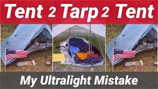 Ultralight Gear Mistake  Tent to Tarp to Tent [upl. by Roydd]