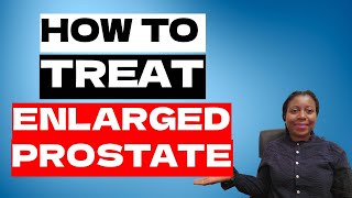 Enlarged Prostate Treatment  How To Treat Enlarged Prostate  Benign Prostatic Hyperplasia [upl. by Kcirddehs]