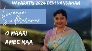 NAVARATHRI 2024  DEVI VANDANAM  Day 5  O Maari Ambe Maa  Gujarati  Lavanya Sundararaman [upl. by Zedecrem]