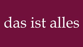 How to Pronounce das ist alles that is all Correctly in German [upl. by Aneekat764]