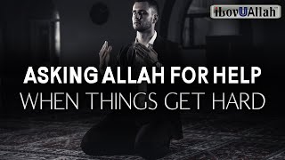 ASKING ALLAH FOR HELP WHEN THINGS GET HARD [upl. by Mia]