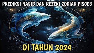 PREDIKSI NASIB DAN REZEKI ZODIAK PISCES DI TAHUN 2024 [upl. by Cathlene]