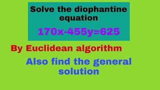 Solve the Linear diophantine equation 170x455y625 by Euclidean algorithm [upl. by Shirl82]