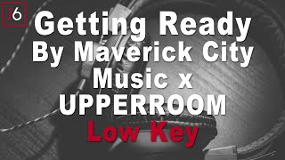 Maverick City Music x UPPERROOM  Getting Ready Instrumental Music and Lyrics Low Key [upl. by Iliram994]