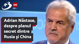 Adrian Năstase despre planul secret dintre Rusia şi China Trebuie să lăsăm la o parte iluziile [upl. by Anewor176]