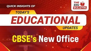 CBSEs New Office  Educational Highlights 4Nov2024 The Edu Bulletin [upl. by Lanta793]