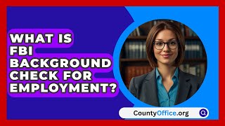 What Is FBI Background Check For Employment  CountyOfficeorg [upl. by Hollenbeck]