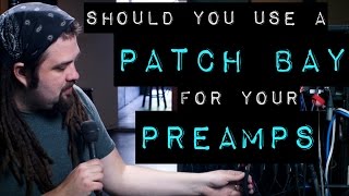 Should You Use a Patch Bay for Your Preamps [upl. by Anileh]