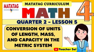 MATH 4 QUARTER 2 WEEK 5 MATATAG  CONVERSION OF UNITS OF LENGTH MASS AND CAPACITY METRIC SYSTEM [upl. by Nylyram484]