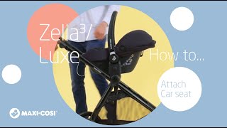 How to attach a car seat on the MaxiCosi Zelia³Luxe stroller [upl. by Nelrac791]