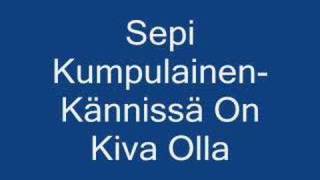 Sepi Kumpulainen  Kännissä On Kiva Olla [upl. by Cynera]