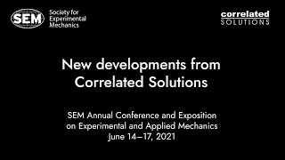 Society for Experimental Mechanics 2021 Annual Conference  Update from Correlated Solutions [upl. by Ernest]