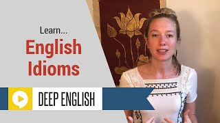 English Idioms with Deeper Meanings  Part 1 [upl. by Montgomery250]