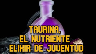 Taurina el Nutriente Elixir de Juventud [upl. by Lleuqram]