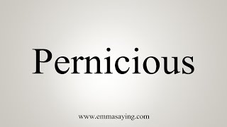 How To Say Pernicious [upl. by Acireh]