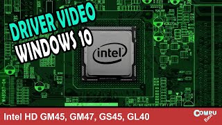 Como instalar driver video Windows 10 64bits Intel HD GM45 GM47 GS45 GL40 [upl. by Odeen]