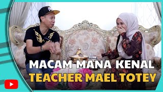 Macam Mana Mi Kenal Teacher Mael Totey [upl. by Nohtan223]