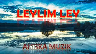 LEYLIM LEY  DON DON KURŞUNU AHISKA MÜZIKАхыска [upl. by Bartholemy]