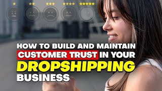 How to Build and Maintain Customer Trust in Your Dropshipping Business [upl. by Rabah]