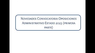 Novedades Convocatoria Oposiciones Administrativo Estado 2023 Primera parte [upl. by Schechinger117]