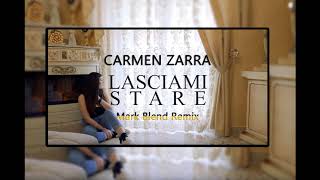 Carmen Zarra  Lasciami Stare Mark Blend Remix [upl. by Canter]