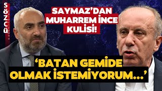 İsmail Saymaz’dan Gündem Olacak Muharrem İnce Kulisi ‘Destek Çağrısı Yapmayacak’ [upl. by Macilroy]