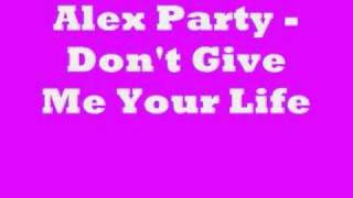 Alex Party  Dont Give Me Your Life [upl. by Esiuol]