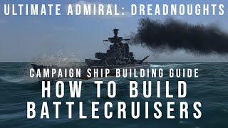 How To Build Battlecruisers  Campaign Ship Building Guide  Ultimate Admiral Dreadnoughts [upl. by Ididn660]