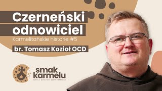 Czerneński odnowiciel  br Tomasz Kozioł OCD Smak Karmelu  Karmelitańskie historie 5 [upl. by Gibrian]