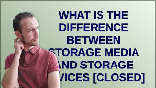 Cs What is the difference between storage media and storage devices closed [upl. by Adoh538]