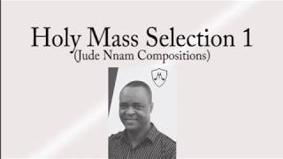 Holy Mass Selection 1  Jude Nnam Compositions [upl. by Cornia]