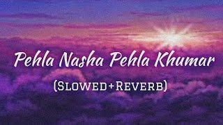 Pehla Nasha Pehla Khumar SLOWEDREVERB  ‎MeloMyst [upl. by Adam]