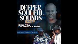 Knight SA x Menzelik amp Desire  Deeper Soulful Sounds Vol109 Grannys Heavenly Birthday Special [upl. by Evante115]