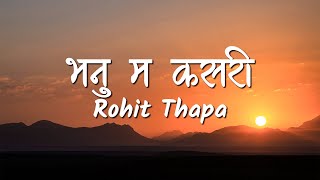 Bhanu Ma Kasari Lyrics Video  Rohit Thapa [upl. by Onyx]