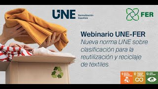 Webinario UNEFER Nueva Norma UNE sobre clasificación para la reutilización y reciclaje de textiles [upl. by Sum]