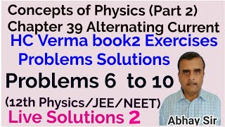 Concepts of Physics Chapter 39 AC Exercises Problems 6 to 10 solutions12th PHYSICSJEENEET [upl. by Ultun]